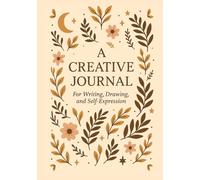 A Creative Journal: For Writing, Drawing, and Self-Expression: 60 Thoughtful Questions for Calm Reflection and Creative Growth