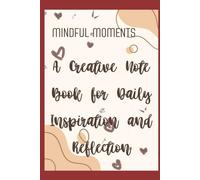A Creative Note Book for Daily Inspiration and Reflection: "Embrace the Power of Mindfulness with this Thoughtful Journal for Self-Discovery and Growth