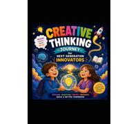A Creative Thinking Journey for the Next Generation of Innovators: Every big idea in the world started with one brave thought