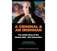 A Criminal and an Irishman: The Inside Story of the Boston Mob - IRA Connection