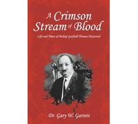 A Crimson Stream of Blood: Life and Times of Bishop Garfield Thomas Haywood