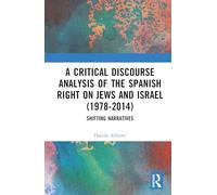 A Critical Discourse Analysis of the Spanish Right on Jews and Israel (1978-2014): Shifting Narratives