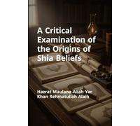 A Critical Examination of the Origins of Shia Beliefs