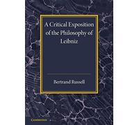 A Critical Exposition of the Philosophy of Leibniz: With an Appendix of Leading Passages