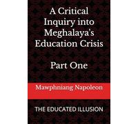 A Critical Inquiry into Meghalaya's Education Crisis Part One: THE EDUCATED ILLUSION