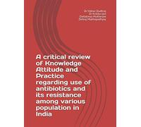 A critical review of Knowledge Attitude and Practice regarding use of antibiotics and its resistance among various population in India