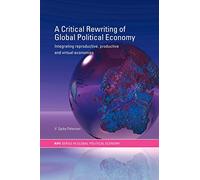 A Critical Rewriting of Global Political Economy: Integrating Reproductive, Productive and Virtual Economies