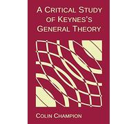 A critical study of keynes's general theory - Colin Champion