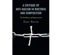 A Critique of Anti-racism in Rhetoric and Composition: The Semblance of Empowerm
