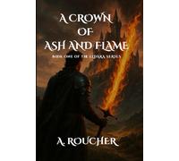 A CROWN OF ASH AND FLAME: BOOK ONE OF THE ELDARA SERIES - COLLECTORS COVER
