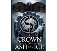 A Crown of Ash and Ice: The Epic Conclusion to a Saga of a King's Reign and a Prophet's War: 3