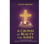 A Crown of Beauty for Ashes