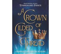 A Crown of Gilded Thread: A Rumpelstiltskin Fairy Tale Retelling: 1
