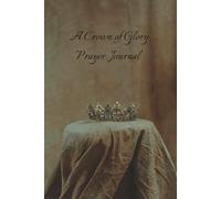 A Crown of Glory: Prayer Journal (Matte Cover Edition)