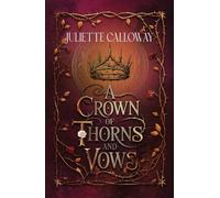 A Crown of Thorns and Vows: In the heart of a fae realm, a mortal bride holds the power to save-or destroy-it.