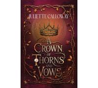 A Crown of Thorns and Vows: In the heart of a fae realm, a mortal bride holds the power to save-or destroy-it.