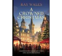 A Crowned Christmas: A Snowbound Royal Romance of Love, Loss, and Second Chances