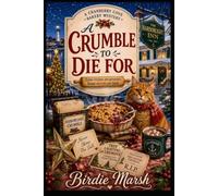 A Crumble To Die For: A Cozy Culinary Whodunit with Recipes