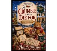 A Crumble To Die For: A Cozy Culinary Whodunit with Recipes