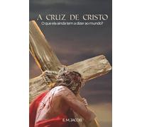 A Cruz de Cristo: O que ela ainda tem a dizer ao mundo?