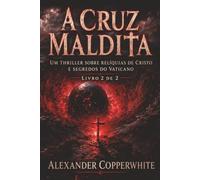 A cruz maldita - Livro 2 de 2: Um thriller sobre relíquias de Cristo e segredos do Vaticano
