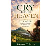A Cry Before Heaven: 237 Prayers for Cameroon, Families, and Daily Life