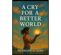 A Cry for a Better World: A guide to rebuilding humanity in a disconnected century