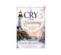 A Cry for Harmony: Restoring God's Design for Our Hearts, Homes, Nations