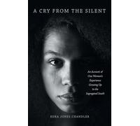 A Cry From the Silent: An Account of One Woman’s Experience Growing Up in the Segregated South