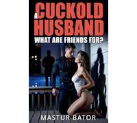 A Cuckold Husband: What Are Friends For: 6
