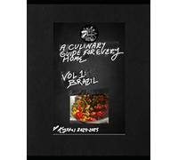 A Culinary Guide For Every Home: Volume 1: Brazil!