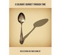 A Culinary Journey Through Time: Reflections On Times Gone By