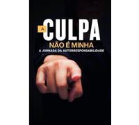 A Culpa Não é Minha: A Jornada da Autorresponsabilidade