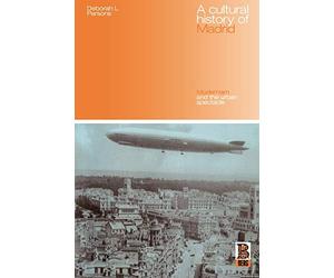 A Cultural History of Madrid: Modernism and the Urban Spectacle