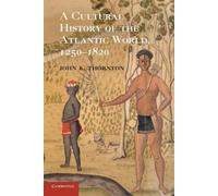 A Cultural History of the Atlantic World - Thornton John K.