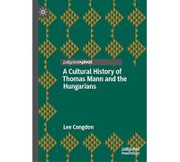 A Cultural History of Thomas Mann and the Hungarians