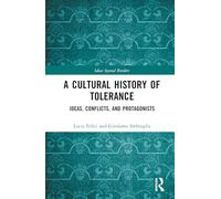 A Cultural History of Tolerance: Ideas, Conflicts, and Protagonists