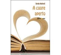 A cuore aperto - Sergio Andreoli, 2015, Youcanprint
