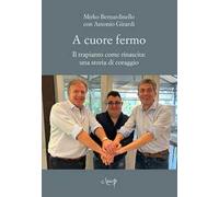 A cuore fermo. Il trapianto come rinascita: una storia di coraggio