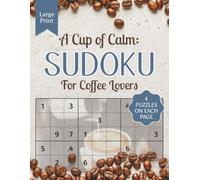 A Cup of Calm: Sudoku for Coffee Lovers: LARGE Print: Sudoku Puzzle Book with Solutions - Sudoku Easy to Read Print Puzzles for Coffee Enthusiasts I 8.5x11 inches, 130 pages I 260 puzzles