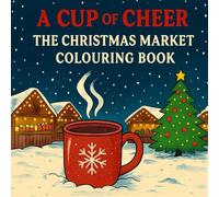 A cup of cheer - The christmas market colouring book: Enjoy a mulled wine and grab your pens - 45 designs are waiting for you!
