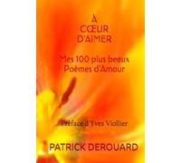 À CŒUR D'AIMER: Mes 100 plus beaux Poèmes d'Amour