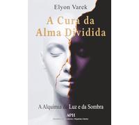 A Cura da Alma Dividida: A Alquimia da Luz e da Sombra