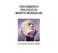 ( a cura di Gian Gaetano Cabell Testamento Politico DI Benito Mussol (Tascabile)