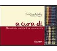 A cura di. Narrazioni e pratiche di un lavoro sociale