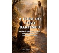 A CURA DO CEGO BARTIMEU: A CURA DE UM CEGO POR JESUS, DEMONSTRANDO SUA COMPAIXÃO E PODER: 43
