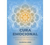 A Cura Emocional: Exercícios de Mindfulness através das Mandalas