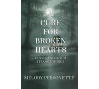 A Cure for Broken Hearts, Curses, And Other Strange Things