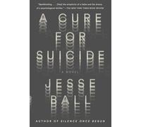 A Cure for Suicide: A Novel