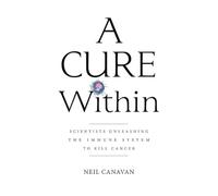 A Cure Within: Scientists Unleashing the Immune System to Kill Cancer